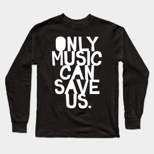 only music can save us Long Sleeve T-Shirt